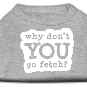 You Go Fetch Screen Print Shirt Grey Sm
